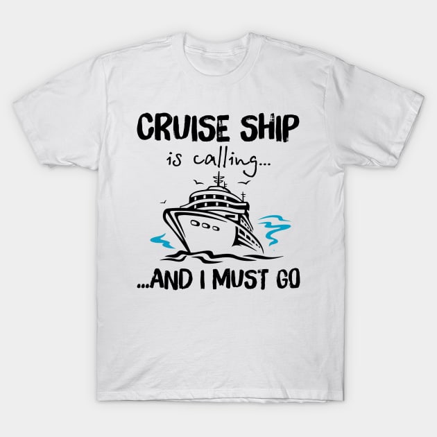 Cruise Ship Is Calling And I Must Go T-Shirt by ValentinkapngTee